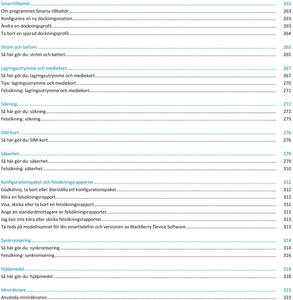 .. 270 Felsökning: lagringsutrymme och mediekort... 271 Sökning... 272 Så här gör du: sökning... 272 Felsökning: sökning... 275 SIM-kort... 276 Så här gör du: SIM-kort... 276 Säkerhet.