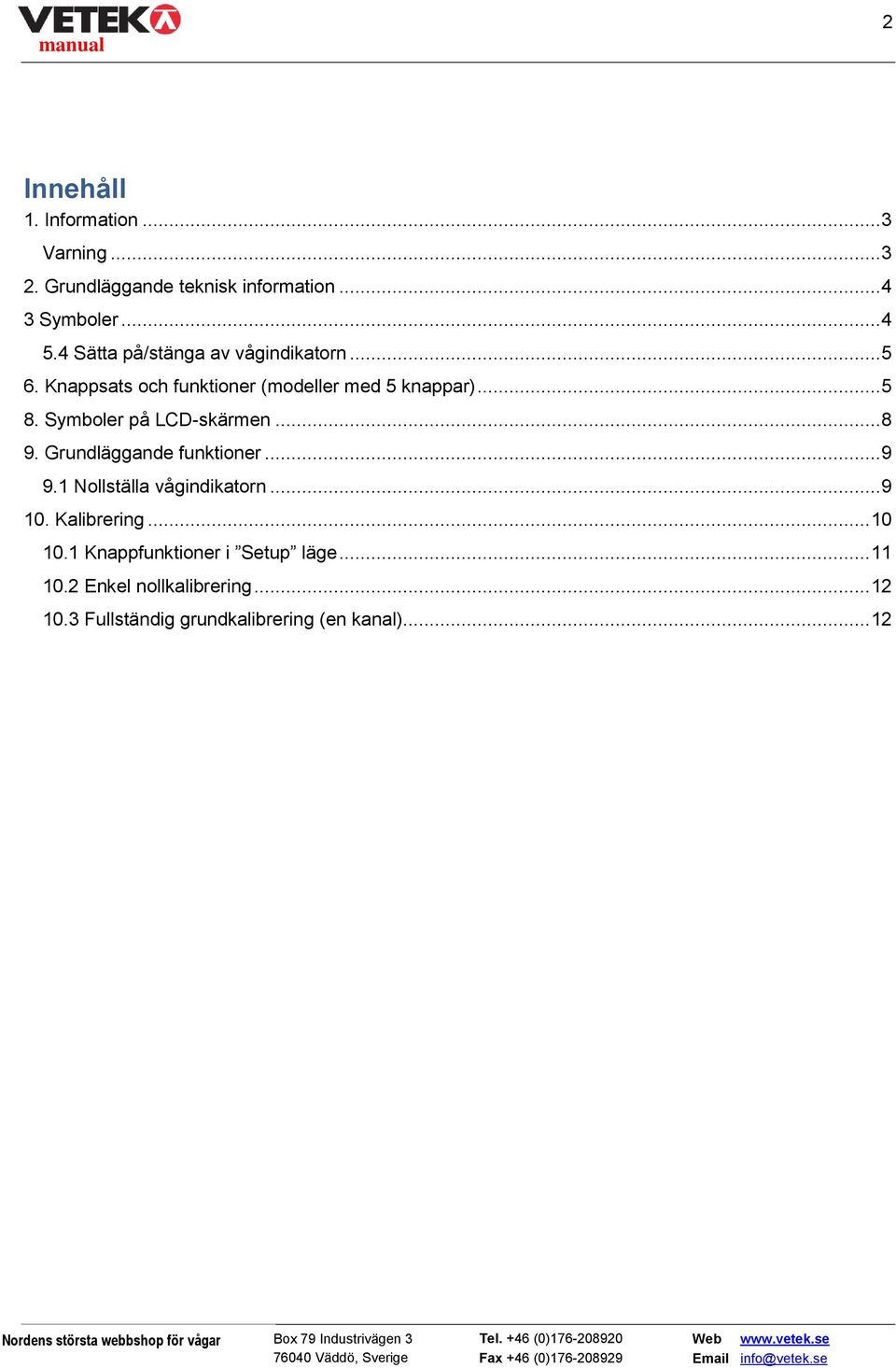 Symboler på LCD-skärmen... 8 9. Grundläggande funktioner... 9 9.1 Nollställa vågindikatorn... 9 10. Kalibrering.