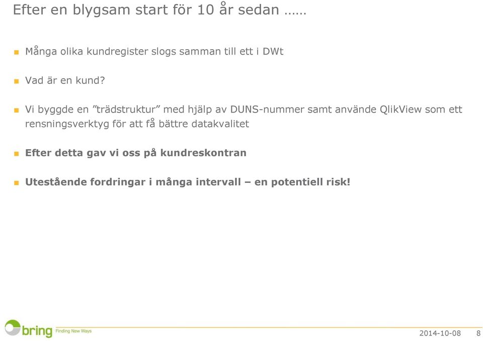 Vi byggde en trädstruktur med hjälp av DUNS-nummer samt använde QlikView som ett