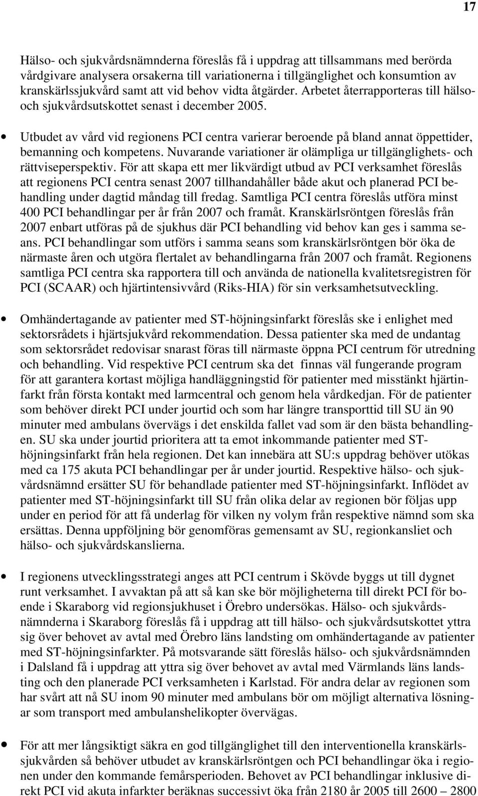 Utbudet av vård vid regionens PCI centra varierar beroende på bland annat öppettider, bemanning och kompetens. Nuvarande variationer är olämpliga ur tillgänglighets- och rättviseperspektiv.