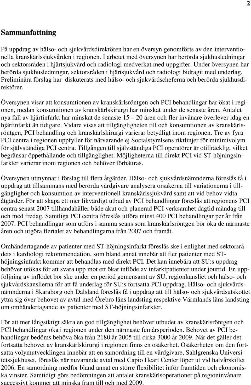 Under översynen har berörda sjukhusledningar, sektorsråden i hjärtsjukvård och radiologi bidragit med underlag.