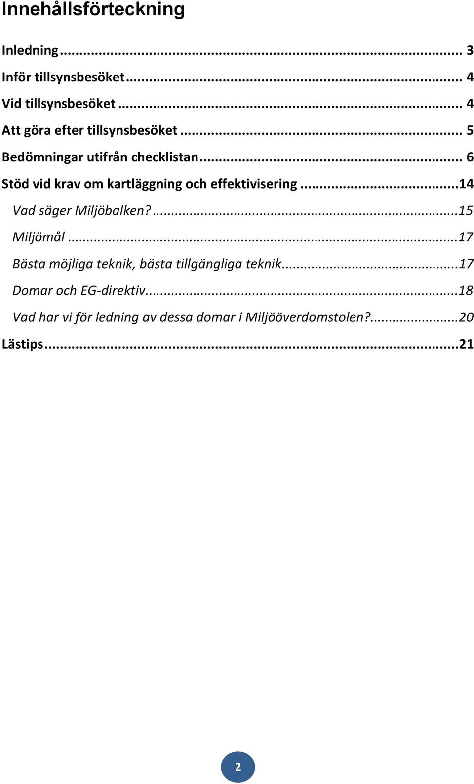 .. 6 Stöd vid krav om kartläggning och effektivisering... 14 Vad säger Miljöbalken?...15 Miljömål.