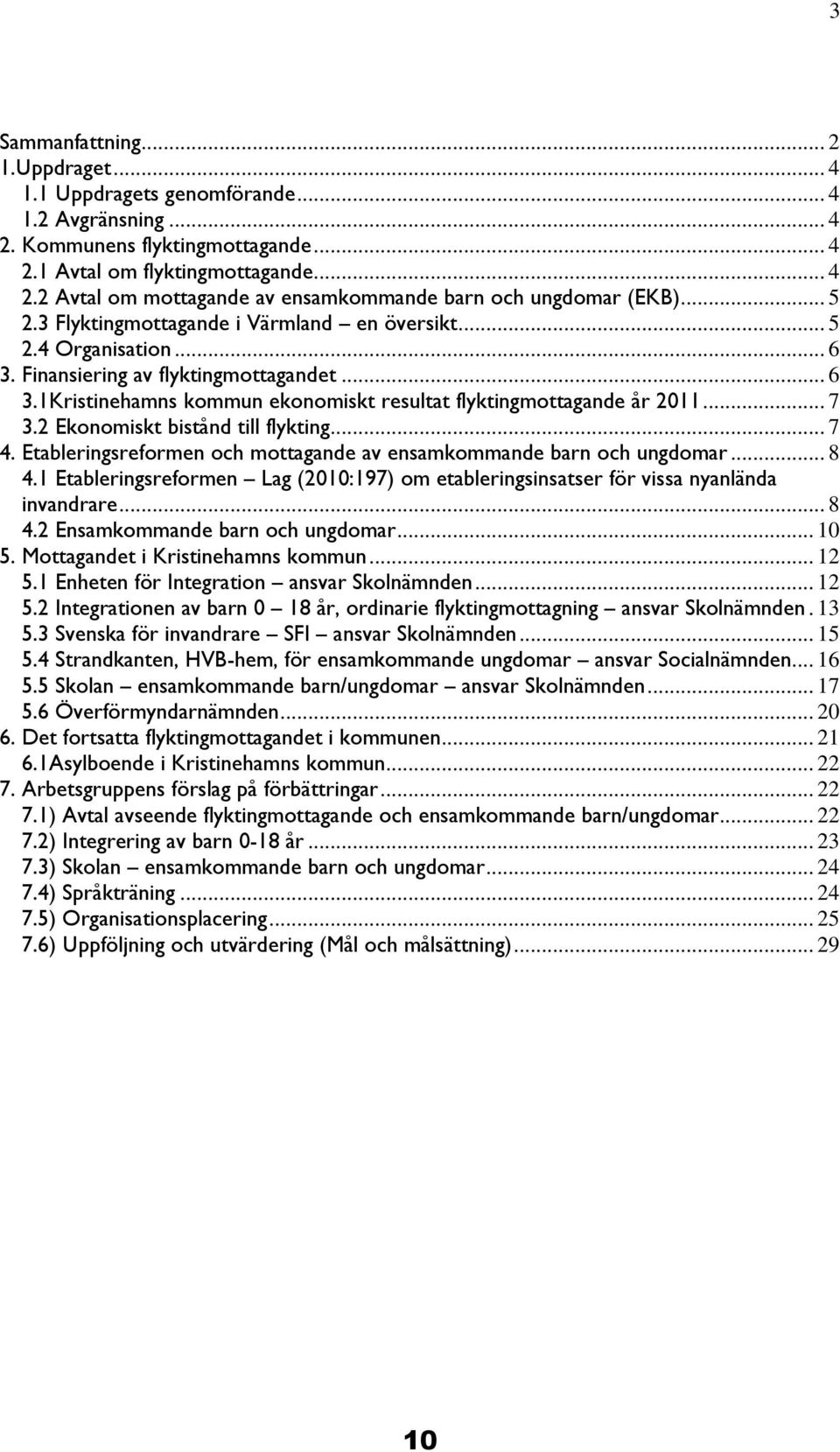 2 Ekonomiskt bistånd till flykting... 7 4. Etableringsreformen och mottagande av ensamkommande barn och ungdomar... 8 4.