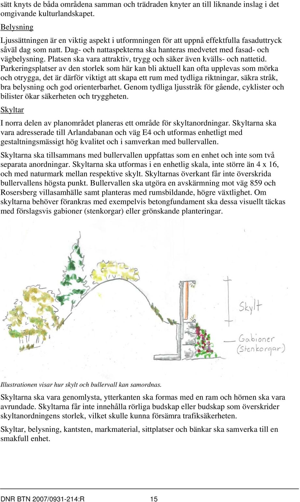 Platsen ska vara attraktiv, trygg och säker även kvälls- och nattetid.