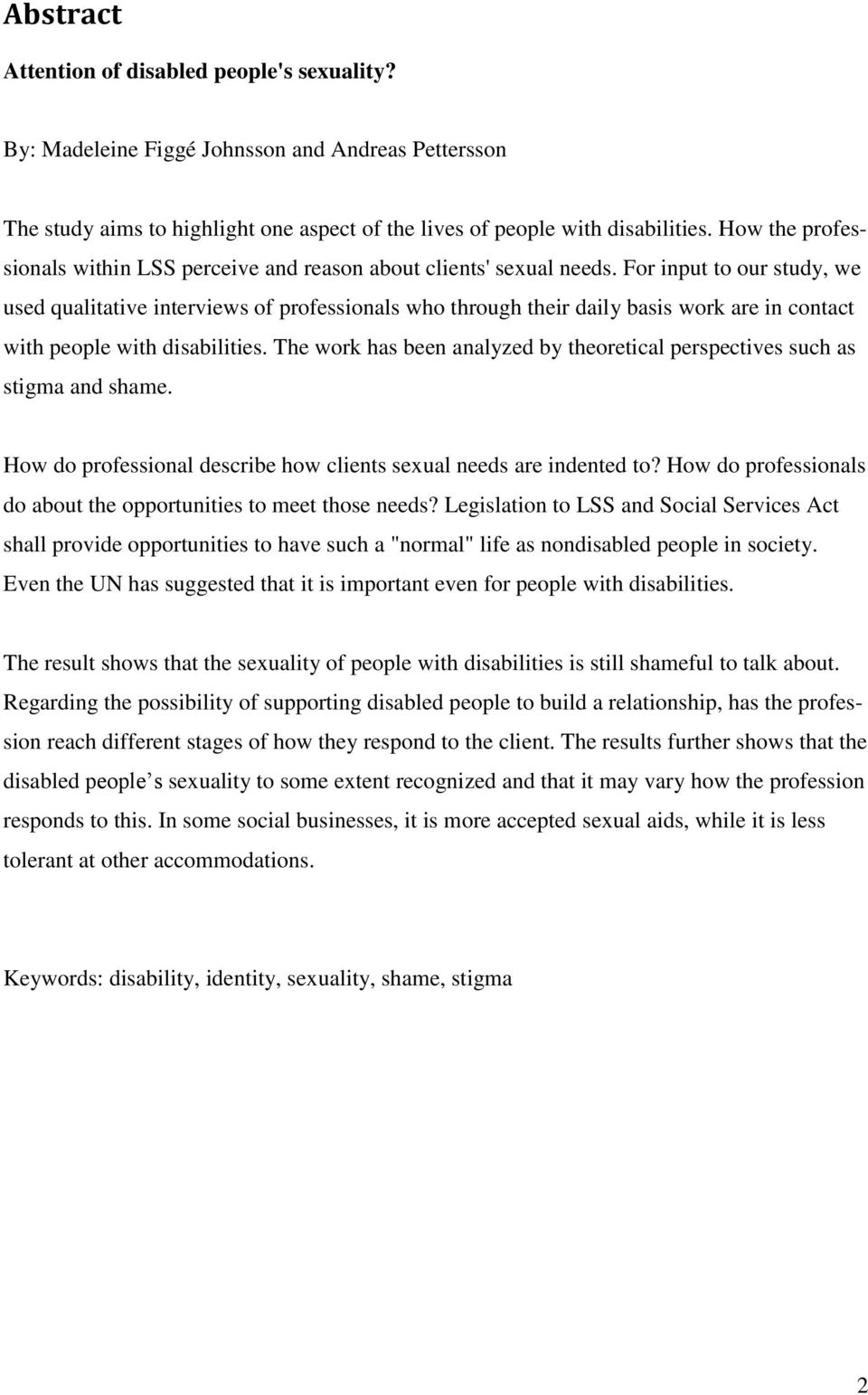 For input to our study, we used qualitative interviews of professionals who through their daily basis work are in contact with people with disabilities.