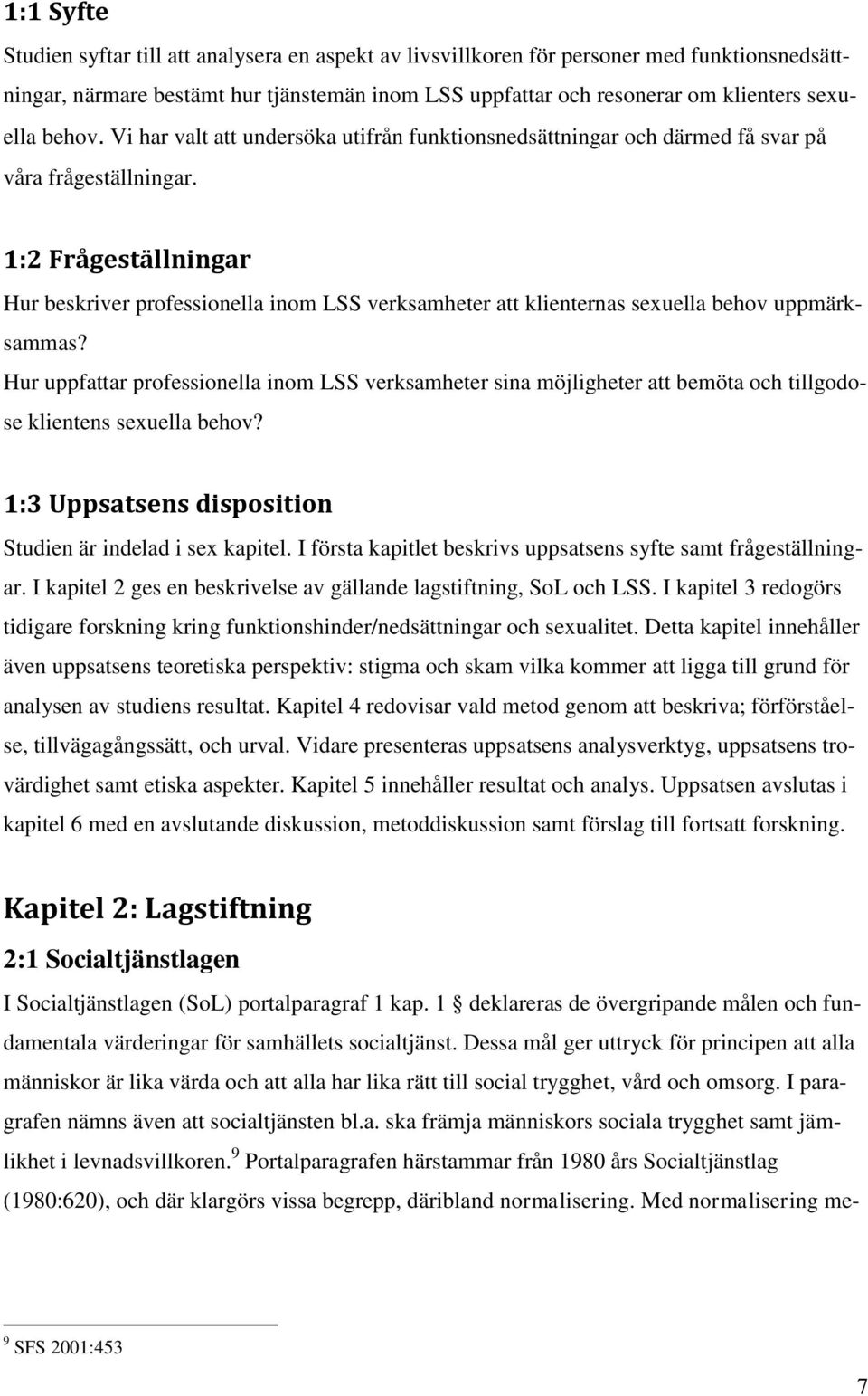 1:2 Frågeställningar Hur beskriver professionella inom LSS verksamheter att klienternas sexuella behov uppmärksammas?