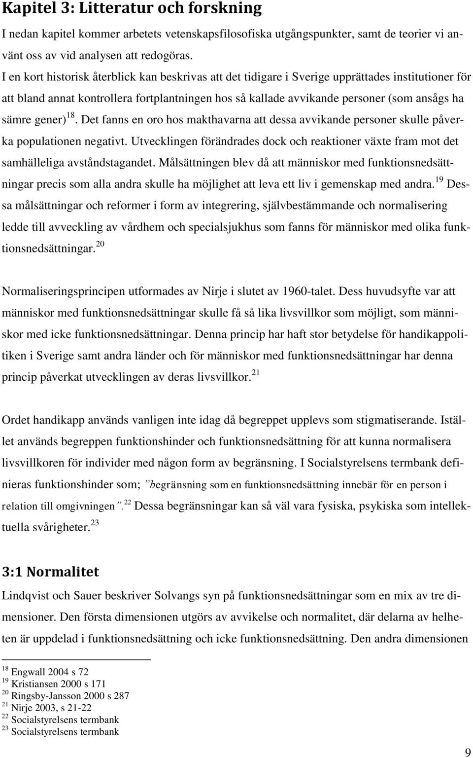 gener) 18. Det fanns en oro hos makthavarna att dessa avvikande personer skulle påverka populationen negativt.