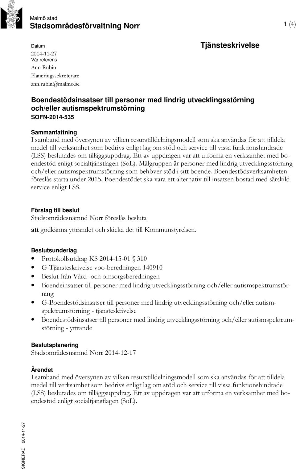 resurstilldelningsmodell som ska användas för att tilldela medel till verksamhet som bedrivs enligt lag om stöd och service till vissa funktionshindrade (LSS) beslutades om tilläggsuppdrag.