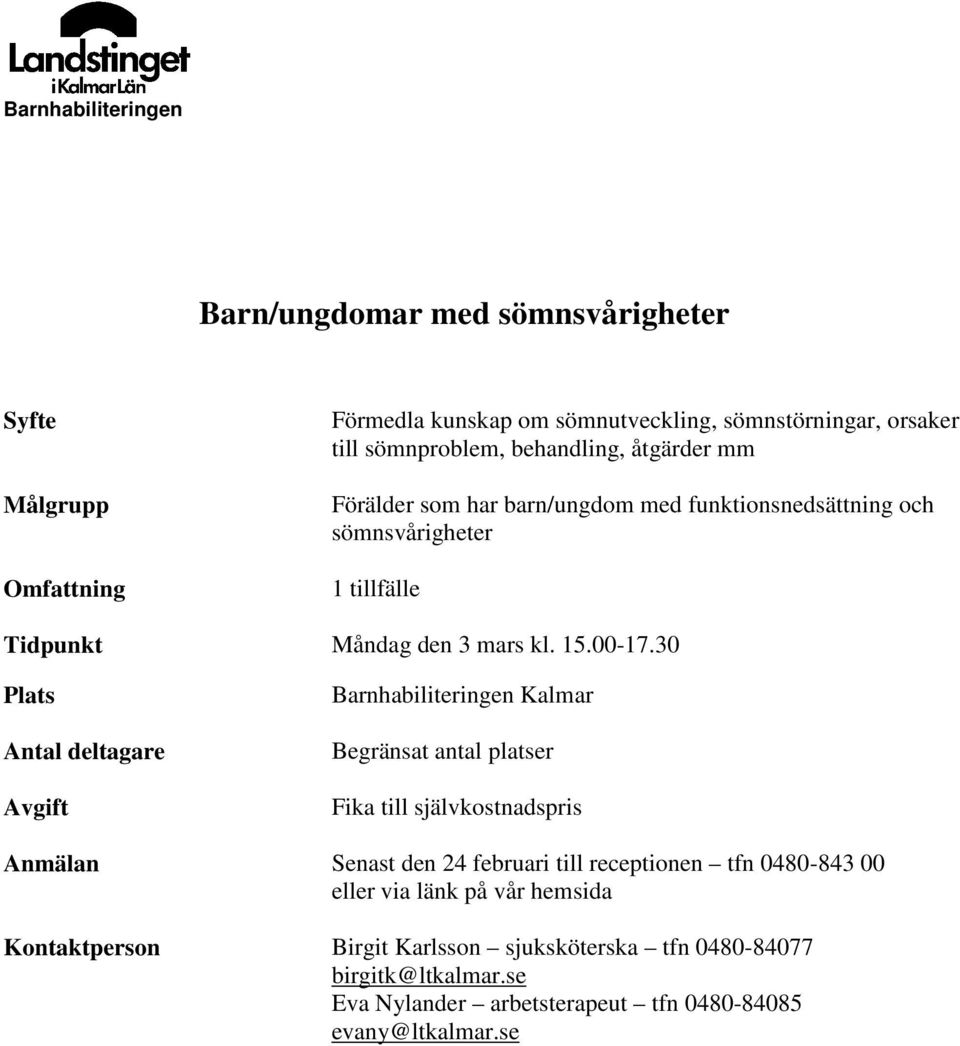 30 Barnhabiliteringen Kalmar Begränsat antal platser Fika till självkostnadspris Anmälan Senast den 24 februari till receptionen tfn