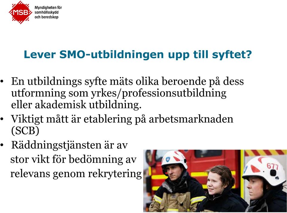 yrkes/professionsutbildning eller akademisk utbildning.