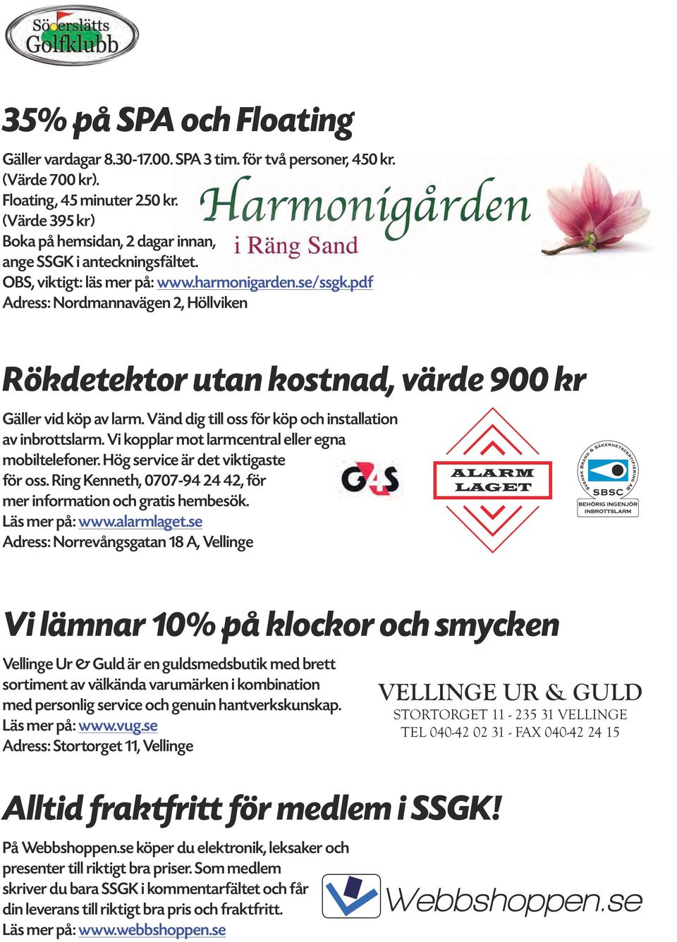 pdf Adress: Nordmannavägen 2, Höllviken Rökdetektor utan kostnad, värde 900 kr Gäller vid köp av larm. Vänd dig till oss för köp och installation av inbrottslarm.