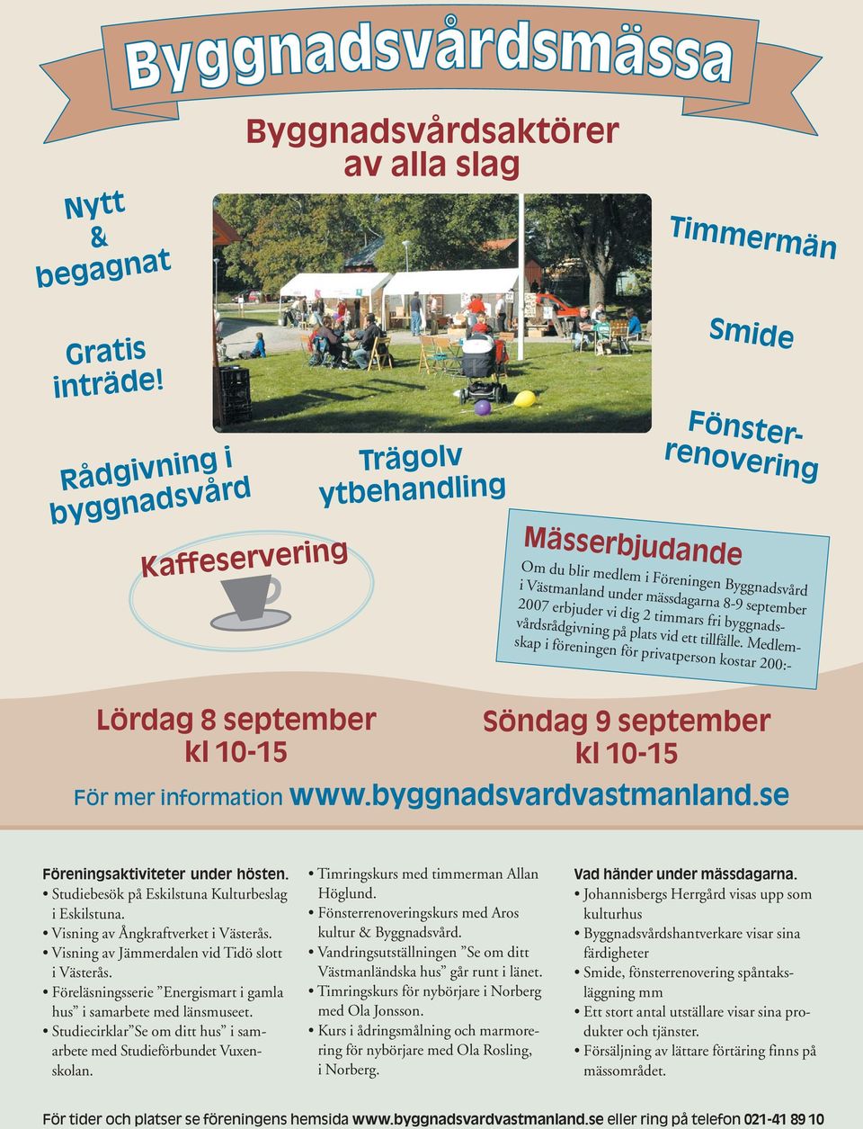 timmars fri byggnadsvårdsrådgivning på plats vid ett tillfälle. Medlemskap i föreningen för privatperson kostar 200:- Lördag 8 september kl 10-15 Söndag 9 september kl 10-15 För mer information www.