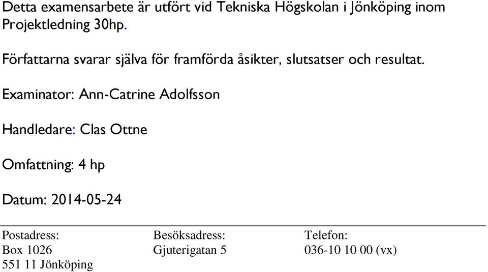 Examinator: Ann-Catrine Adolfsson Handledare: Clas Ottne Omfattning: 4 hp Datum: