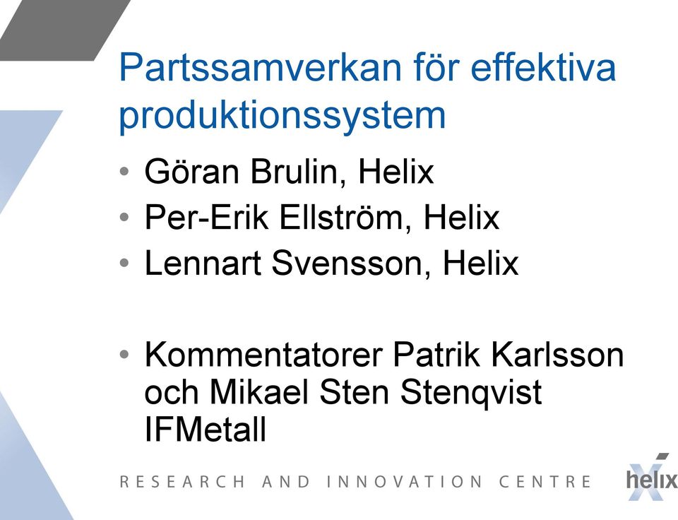 Per-Erik Ellström, Helix Lennart Svensson,