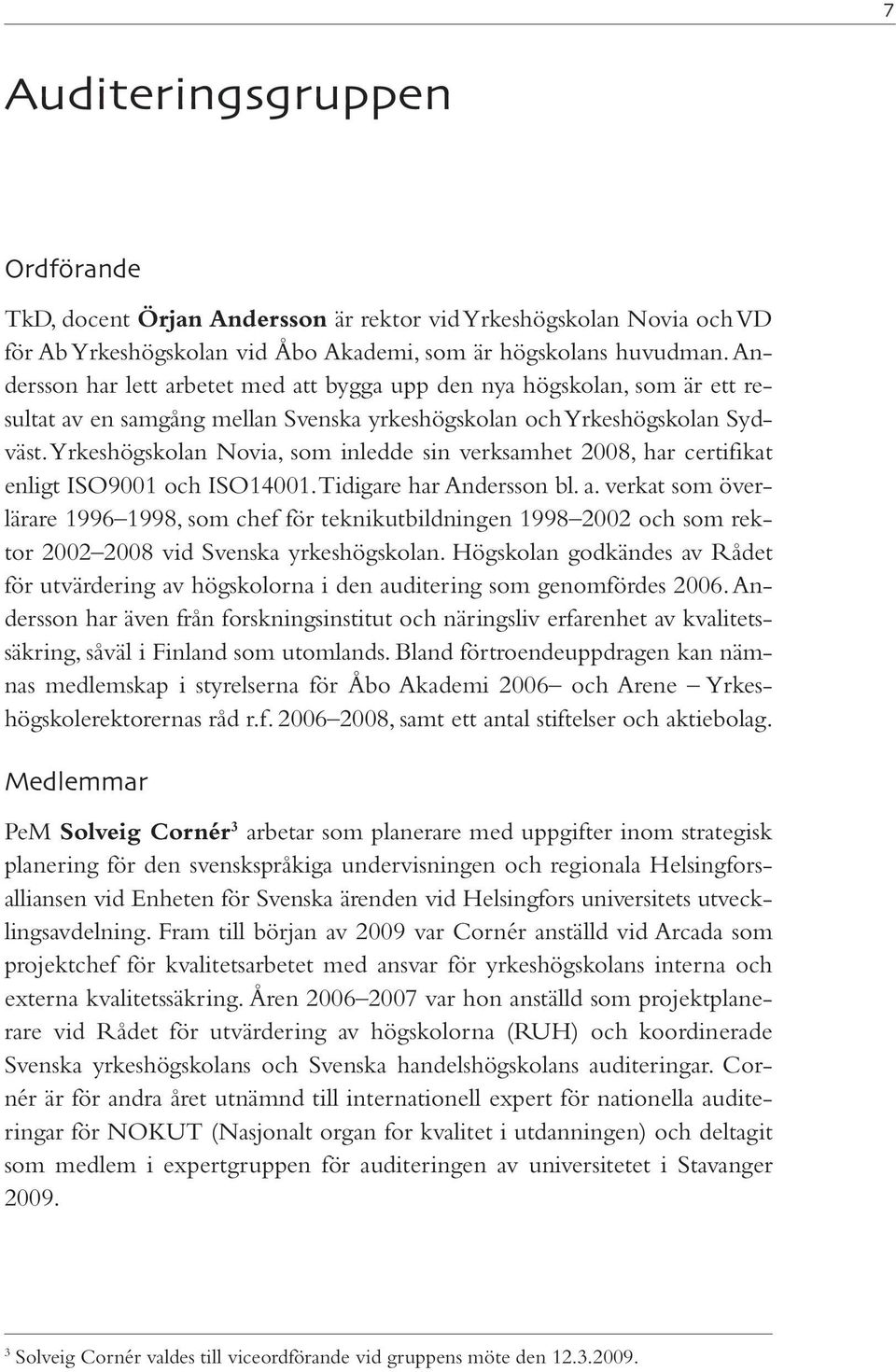 Yrkeshögskolan Novia, som inledde sin verksamhet 2008, har certifikat enligt ISO9001 och ISO14001. Tidigare har Andersson bl. a.