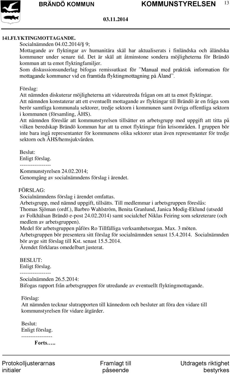 Som diskussionsunderlag bifogas remissutkast för Manual med praktisk information för mottagande kommuner vid en framtida flyktingmottagning på Åland.