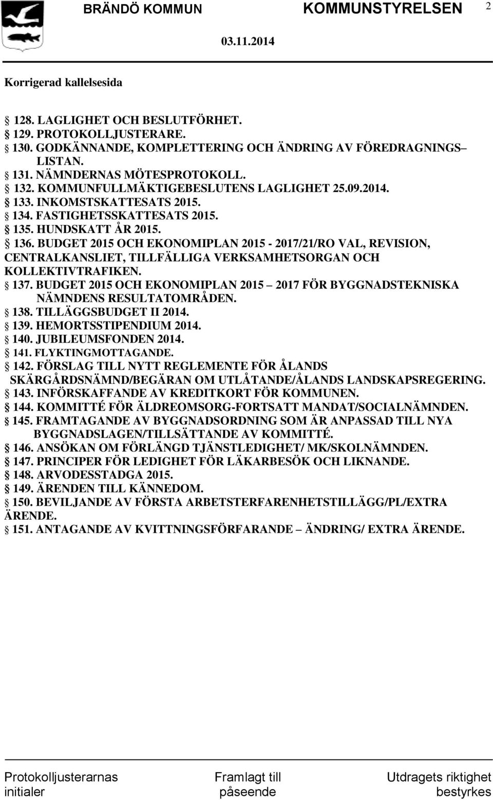 BUDGET 2015 OCH EKONOMIPLAN 2015-2017/21/RO VAL, REVISION, CENTRALKANSLIET, TILLFÄLLIGA VERKSAMHETSORGAN OCH KOLLEKTIVTRAFIKEN. 137.