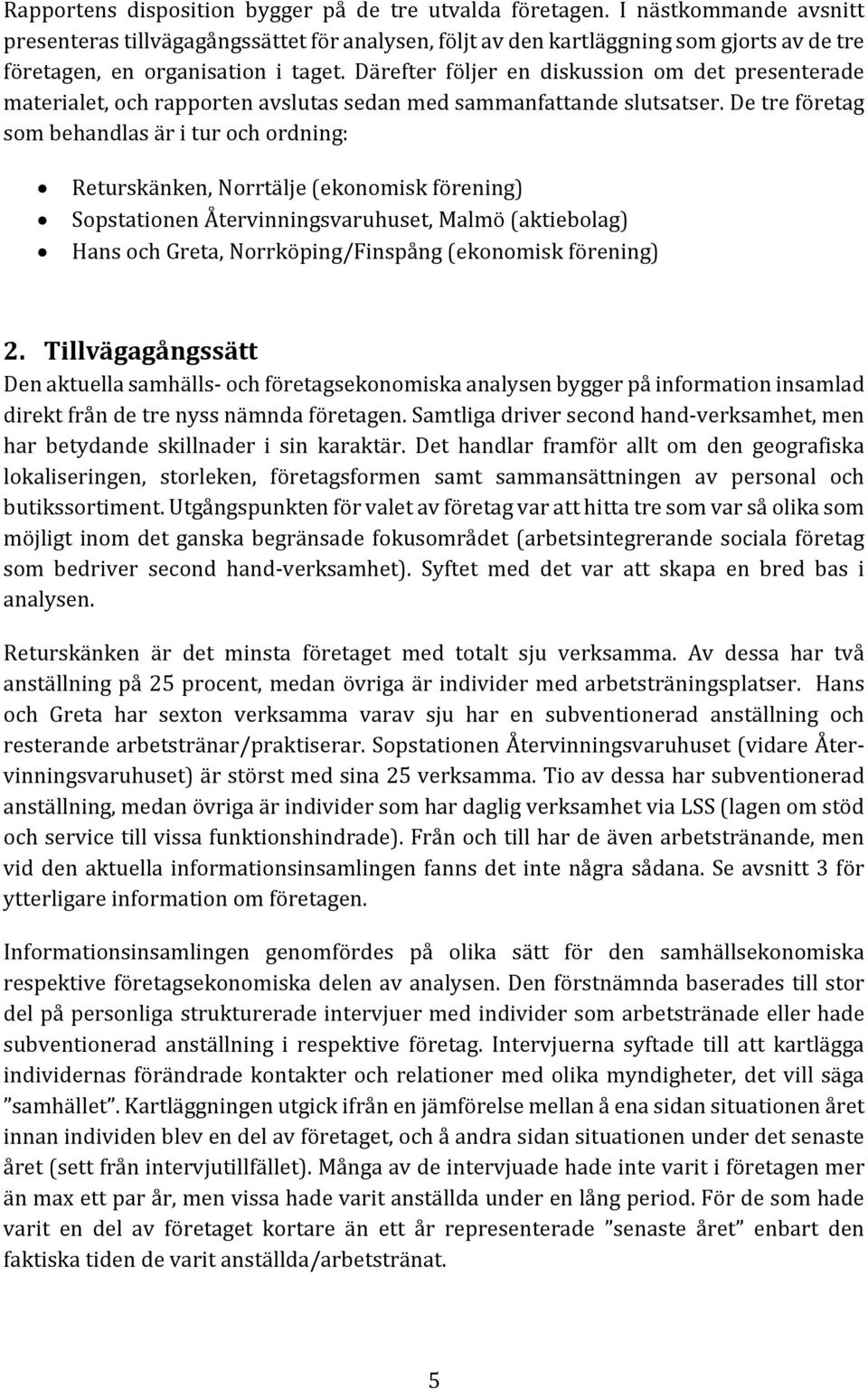 Därefter följer en diskussion om det presenterade materialet, och rapporten avslutas sedan med sammanfattande slutsatser.