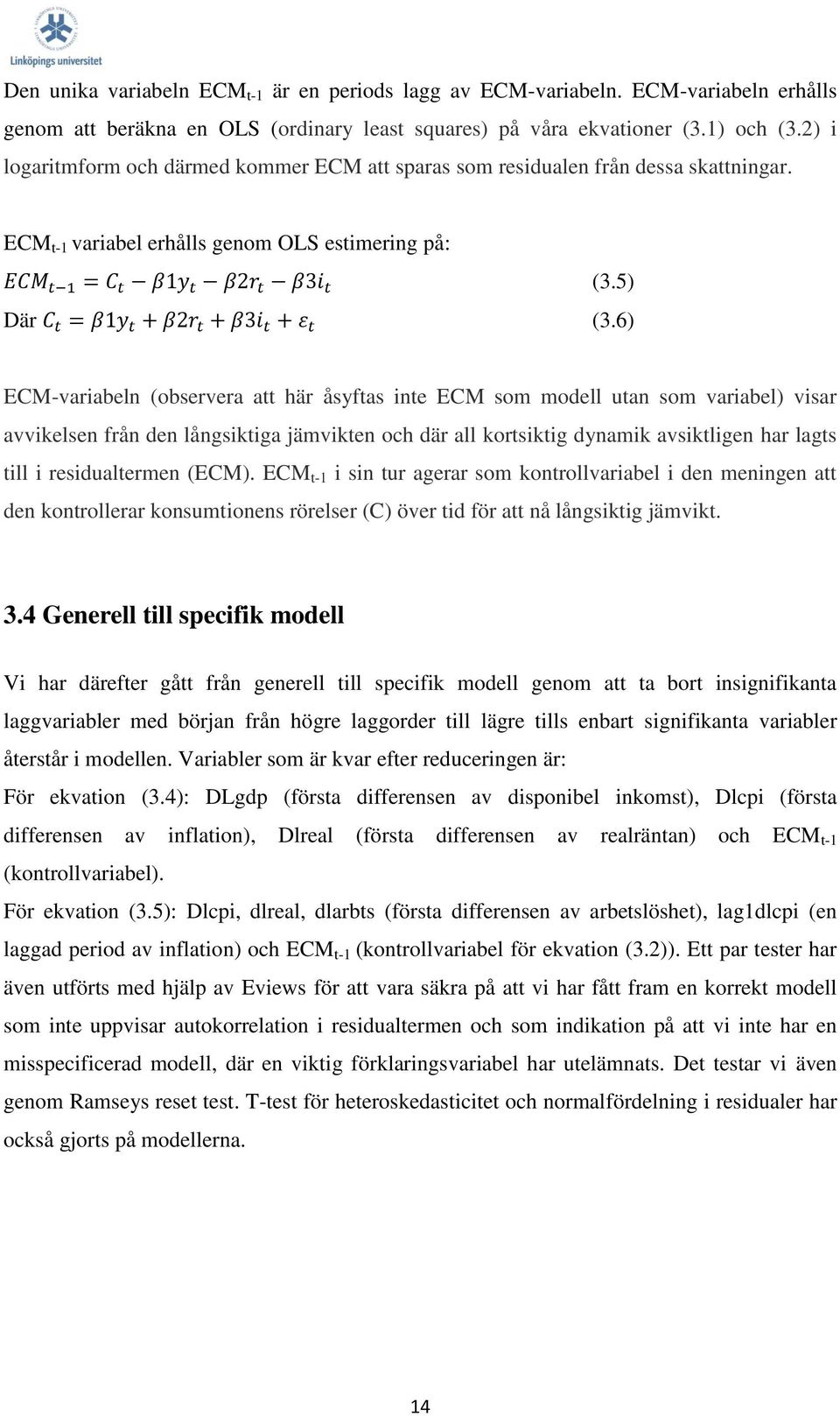 5) Där C t = β1y t + β2r t + β3i t + ε t (3.