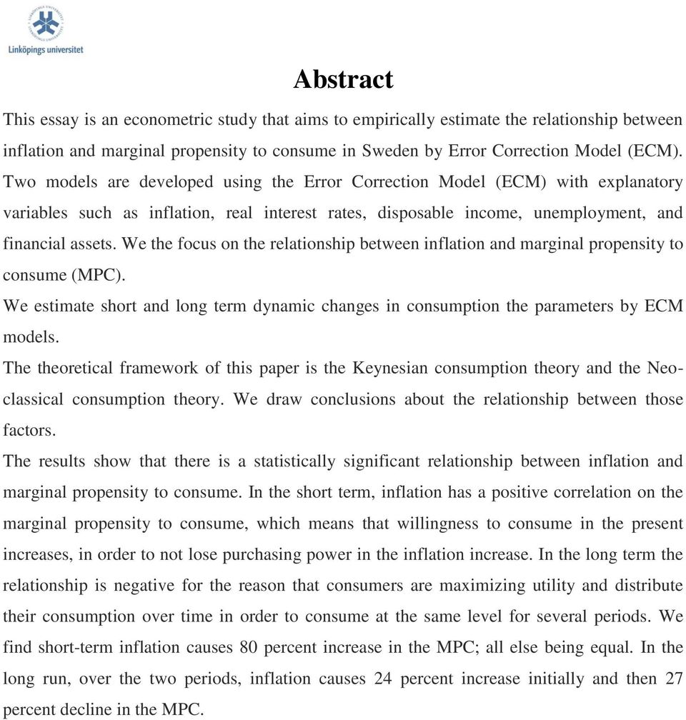 We the focus on the relationship between inflation and marginal propensity to consume (MPC). We estimate short and long term dynamic changes in consumption the parameters by ECM models.