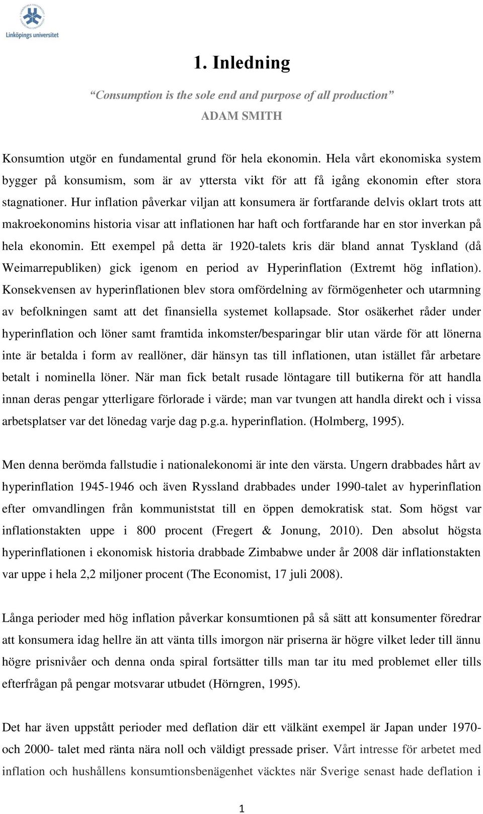 Hur inflation påverkar viljan att konsumera är fortfarande delvis oklart trots att makroekonomins historia visar att inflationen har haft och fortfarande har en stor inverkan på hela ekonomin.