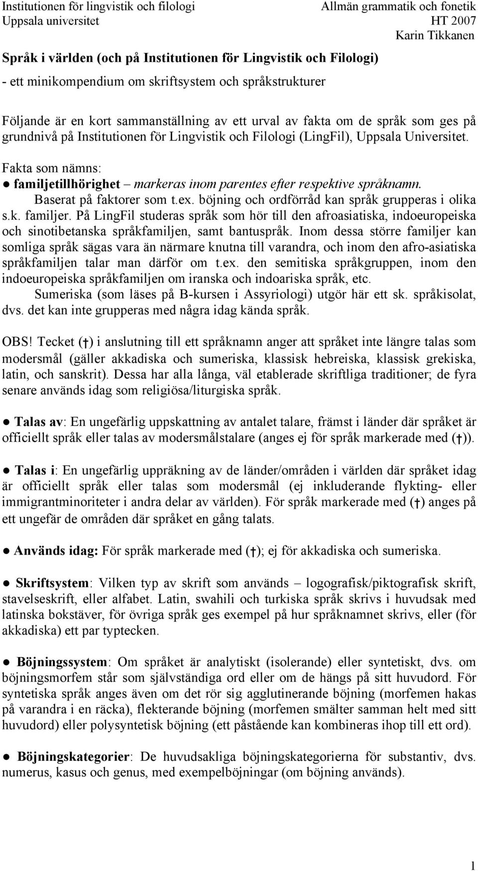 Baserat på faktorer som t.ex. böjning och ordförråd kan språk grupperas i olika s.k. familjer.