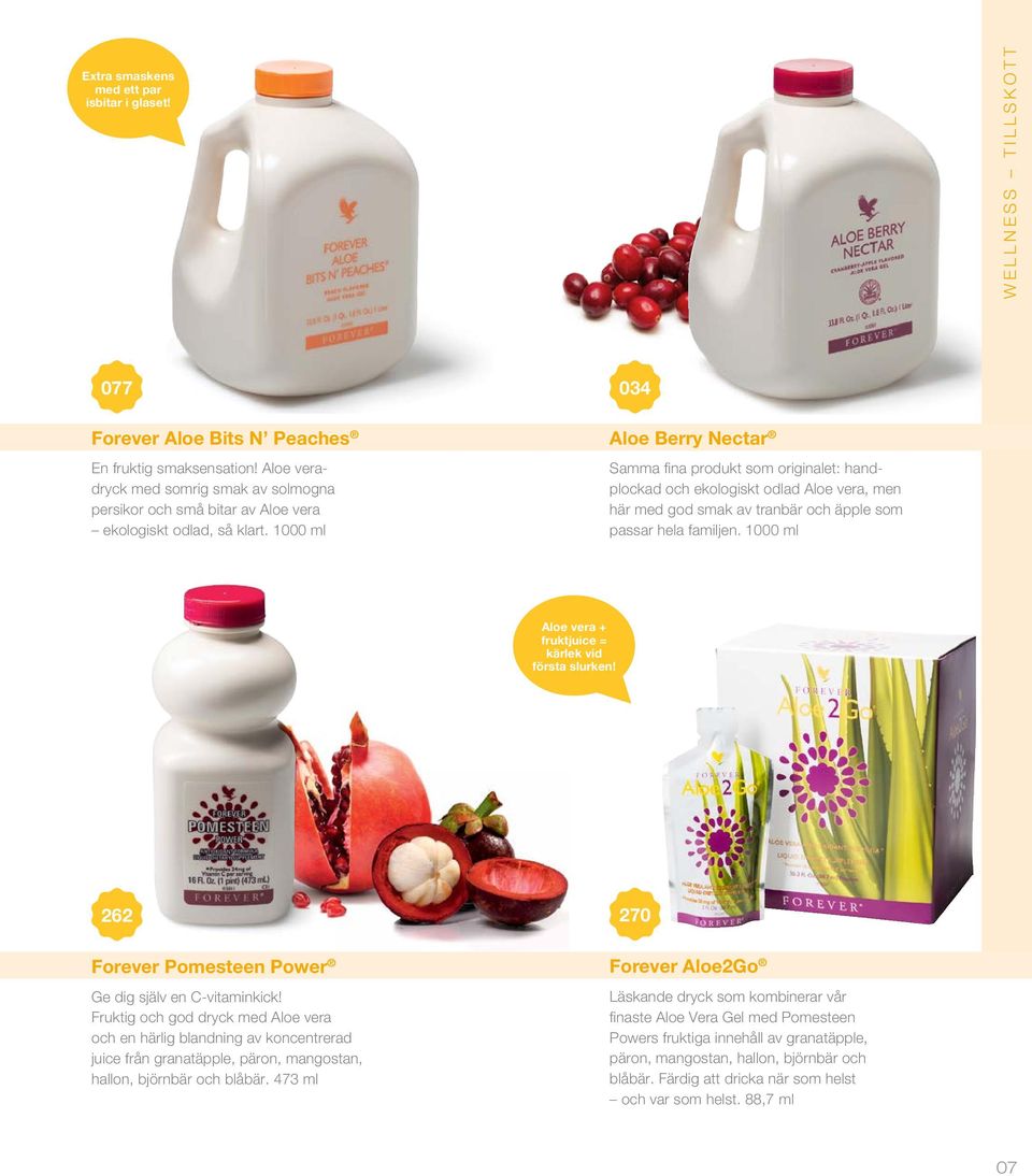 1000 ml 034 Aloe Berry Nectar Samma fina produkt som originalet: handplockad och ekologiskt odlad Aloe vera, men här med god smak av tranbär och äpple som passar hela familjen.