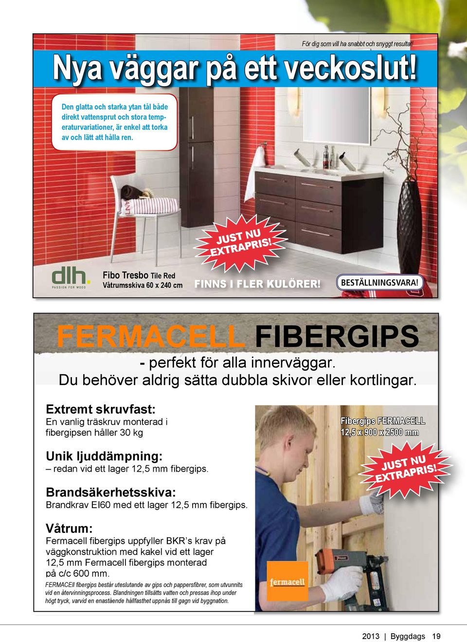 Fibo Tresbo Tile Red Våtrumsskiva 60 x 240 cm Finns i fler kulörer! BESTÄLLNINGSVARA! FERMACELL FIBERGIPS FERMACELL FIBERGIPS -- perfekt för alla innerväggar.