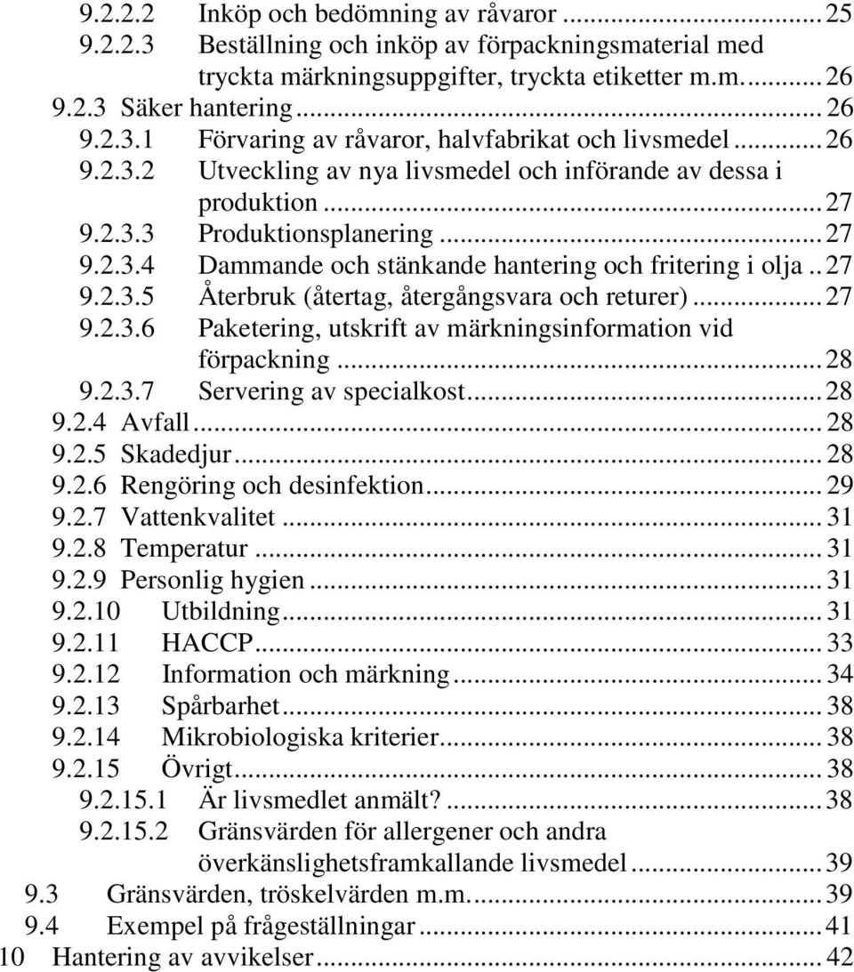 .. 27 9.2.3.6 Paketering, utskrift av märkningsinformation vid förpackning... 28 9.2.3.7 Servering av specialkost... 28 9.2.4 Avfall... 28 9.2.5 Skadedjur... 28 9.2.6 Rengöring och desinfektion... 29 9.