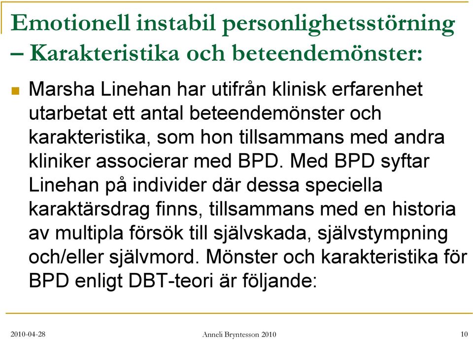 Med BPD syftar Linehan på individer där dessa speciella karaktärsdrag finns, tillsammans med en historia av multipla försök till