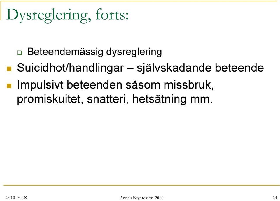 Impulsivt beteenden såsom missbruk, promiskuitet,