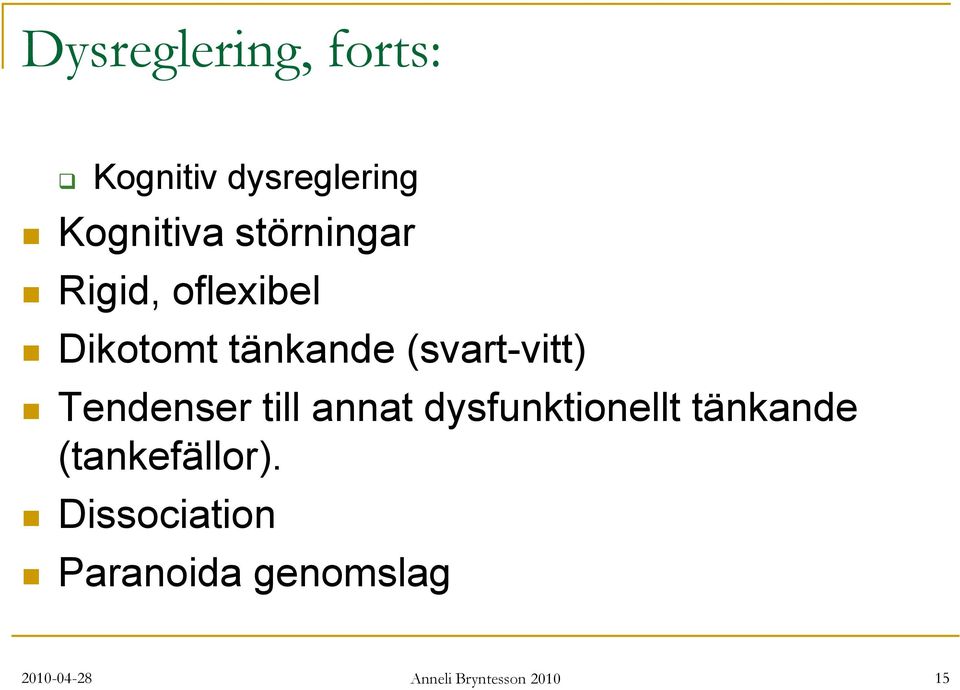 Tendenser till annat dysfunktionellt tänkande (tankefällor).