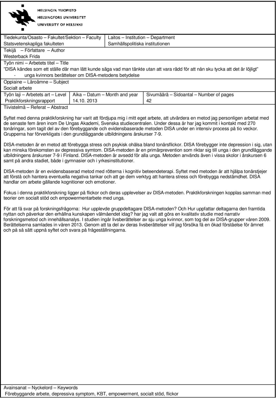 Oppiaine Läroämne Subject Socialt arbete Työn laji Arbetets art Level Praktikforskningsrapport Tiivistelmä Referat Abstract Aika Datum Month and year 14.10.