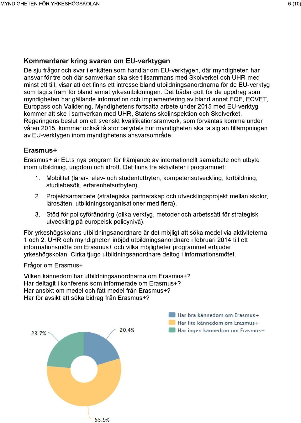 Det bådar gtt för de uppdrag sm myndigheten har gällande infrmatin ch implementering av bland annat EQF, ECVET, Eurpass ch Validering.