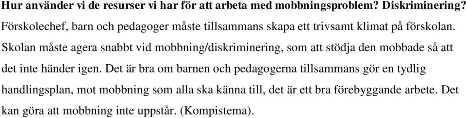 Skolan måste agera snabbt vid mobbning/diskriminering, som att stödja den mobbade så att det inte händer igen.