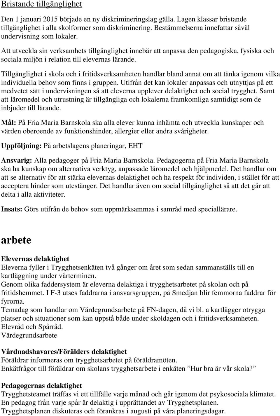 Tillgänglighet i skola och i fritidsverksamheten handlar bland annat om att tänka igenom vilka individuella behov som finns i gruppen.