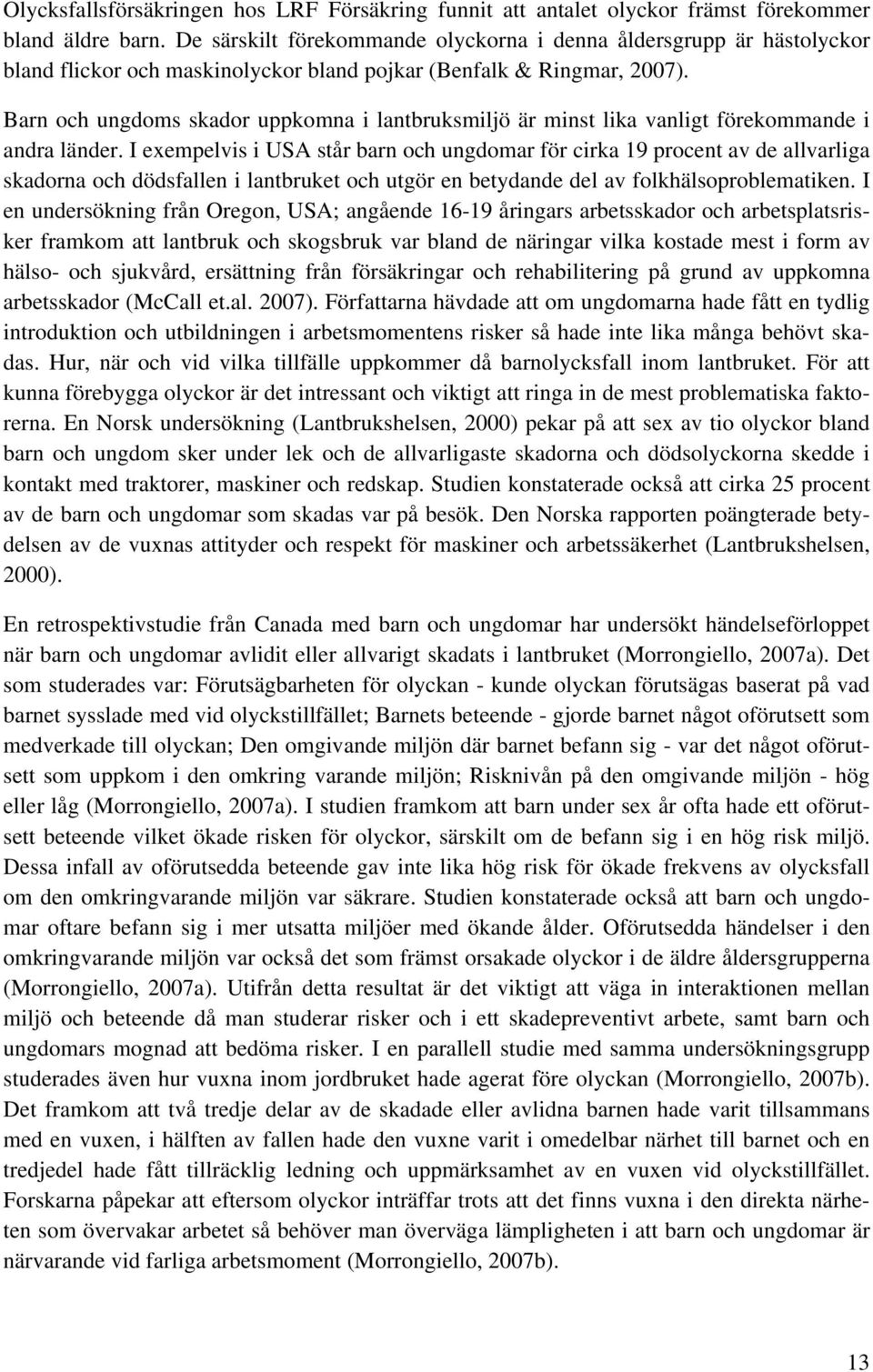 Barn och ungdoms skador uppkomna i lantbruksmiljö är minst lika vanligt förekommande i andra länder.