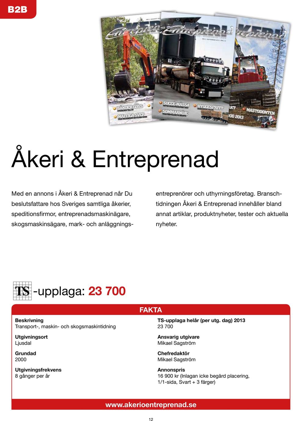 Branschtidningen Åkeri & Entreprenad innehåller bland annat artiklar, produktnyheter, tester och aktuella nyheter.