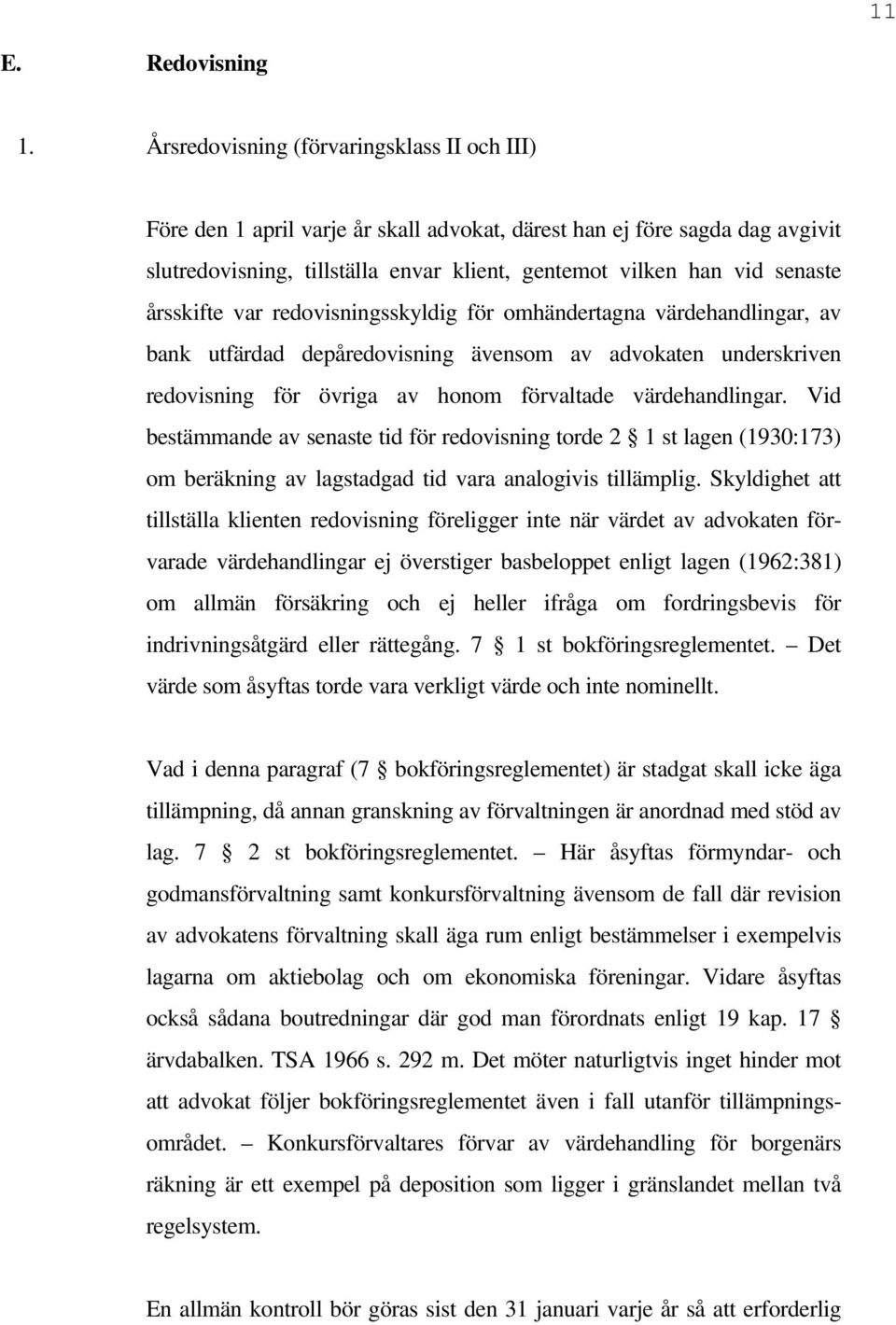 årsskifte var redovisningsskyldig för omhändertagna värdehandlingar, av bank utfärdad depåredovisning ävensom av advokaten underskriven redovisning för övriga av honom förvaltade värdehandlingar.