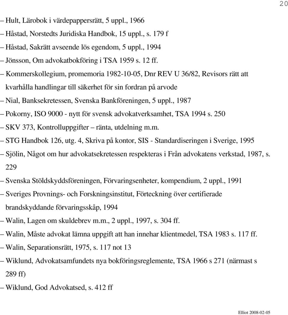 Kommerskollegium, promemoria 1982-10-05, Dnr REV U 36/82, Revisors rätt att kvarhålla handlingar till säkerhet för sin fordran på arvode Nial, Banksekretessen, Svenska Bankföreningen, 5 uppl.