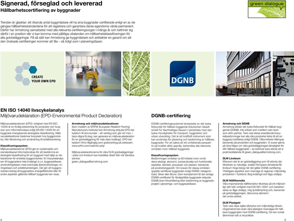 Därför har Armstrong samarbetat med alla relevanta certifieringsorgan i många år och befinner sig därför i en position där vi kan komma med pålitliga uttalanden om hållbarhetsklassificeringen för