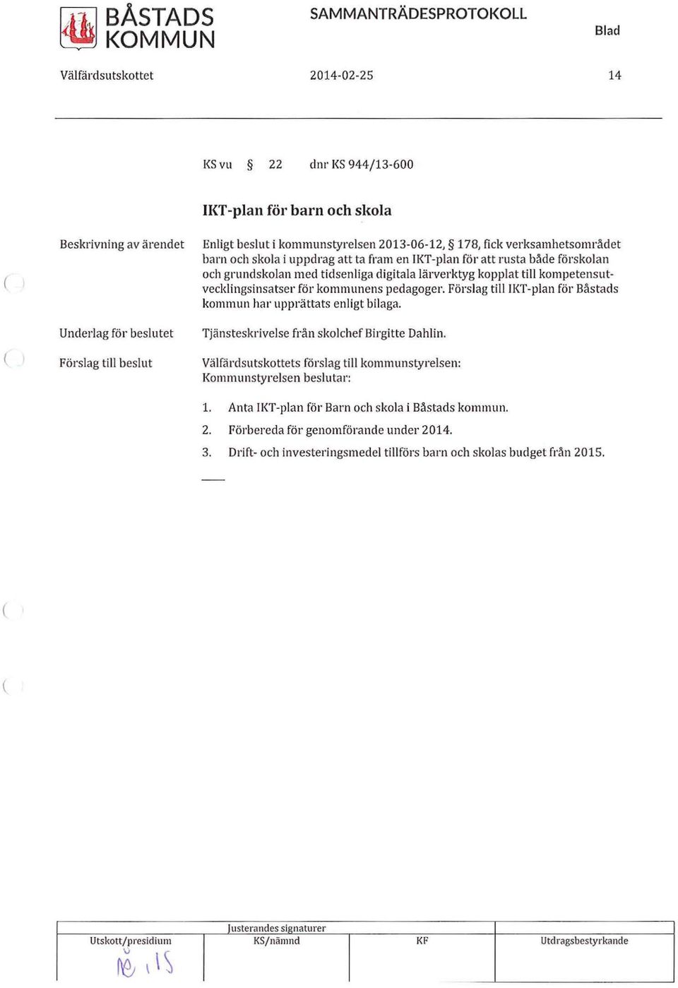 för kommunens pedagoger. Förslag tillikt-plan för Båstads kommun har upprättats enligt bilaga. Tjänsteskrivelse från skolchef Birgitte Dahlin.