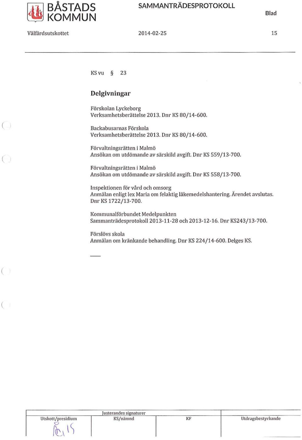 Inspektionen för vård och omsorg Anmälan enligt lex Maria om felaktig läkemedelshantering. Ärendet avslutas. Dnr KS 1722/13-700.