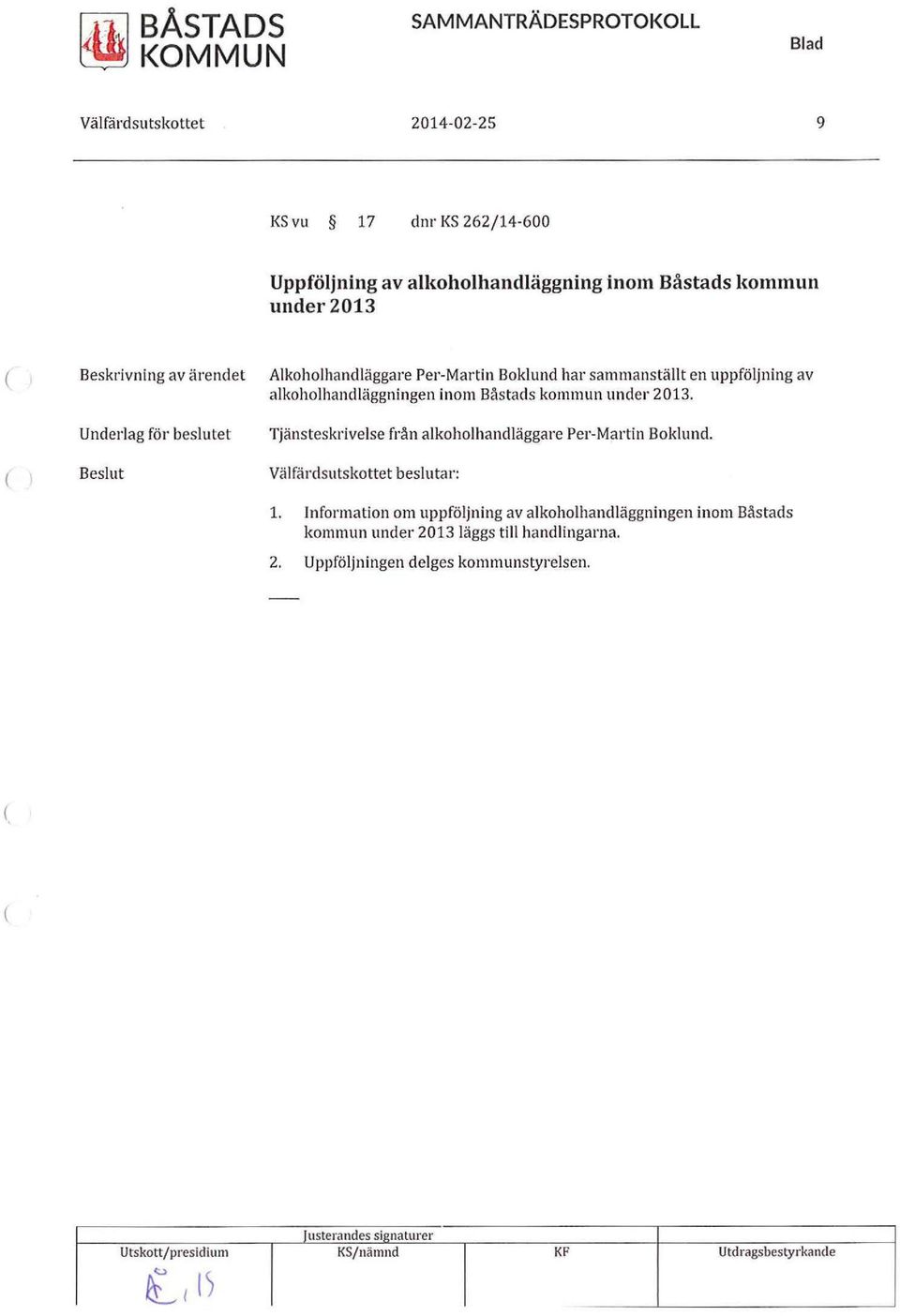 Båstads kommun under 2013. Tjänsteskrivelse från alkoholhandläggare Per-Martin Boldund. beslutar: 1.