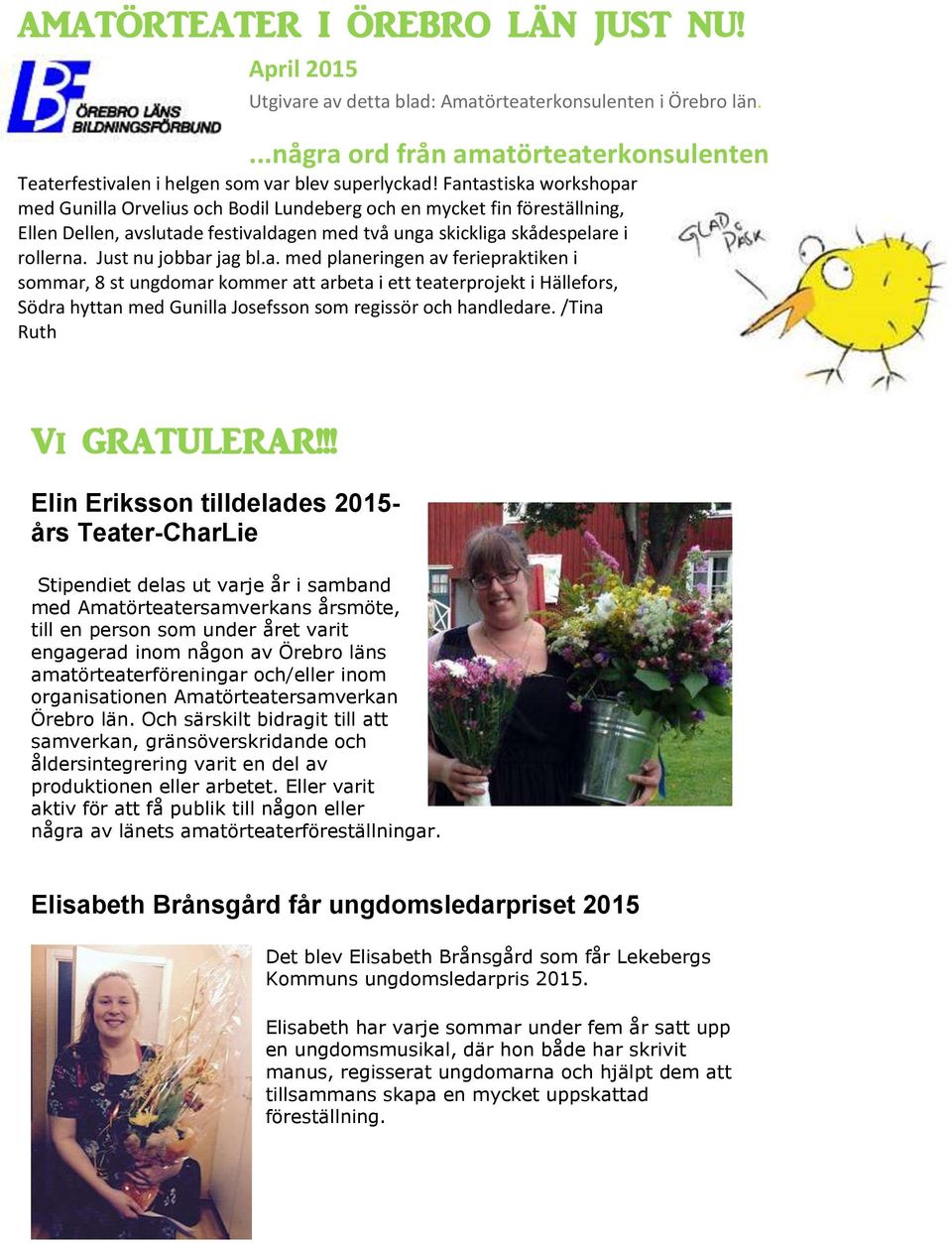 Just nu jobbar jag bl.a. med planeringen av feriepraktiken i sommar, 8 st ungdomar kommer att arbeta i ett teaterprojekt i Hällefors, Södra hyttan med Gunilla Josefsson som regissör och handledare.