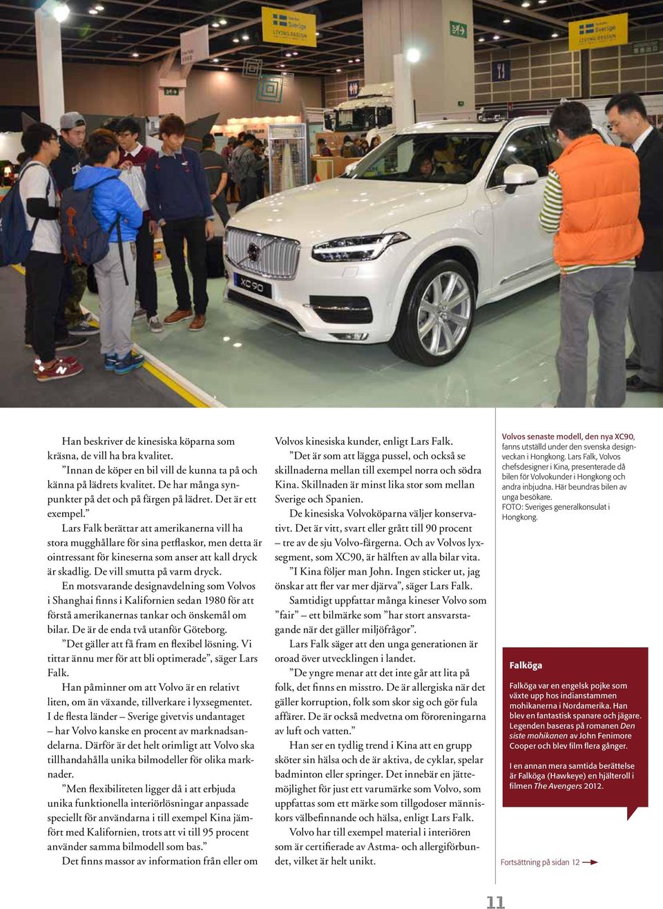 De vill smutta på varm dryck. En motsvarande designavdelning som Volvos i Shanghai finns i Kalifornien sedan 1980 för att förstå amerikanernas tankar och önskemål om bilar.
