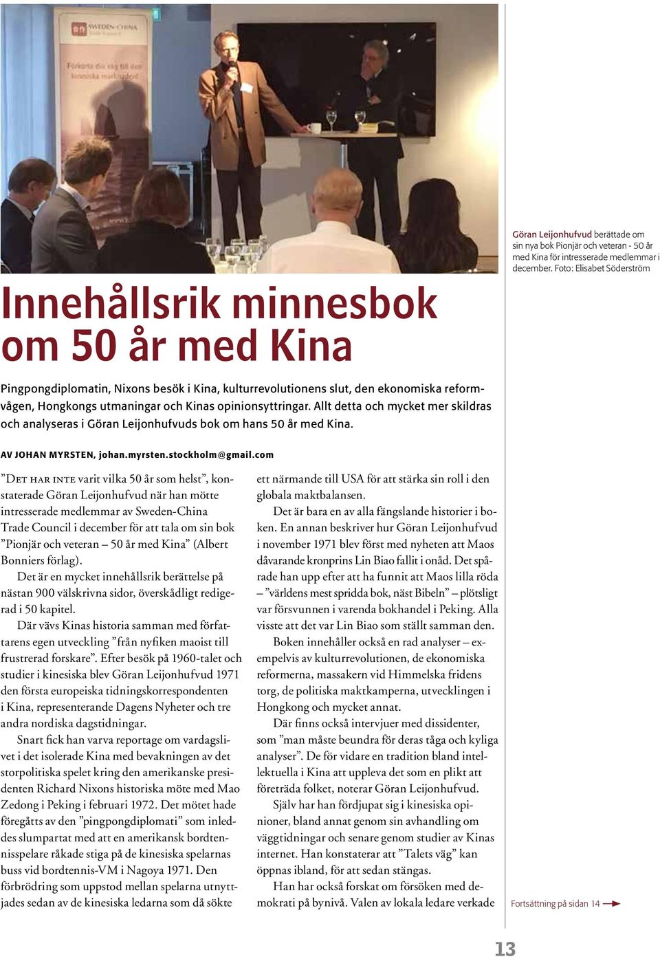 Allt detta och mycket mer skildras och analyseras i Göran Leijonhufvuds bok om hans 50 år med Kina. AV JOHAN MYRSTEN, johan.myrsten.stockholm@gmail.