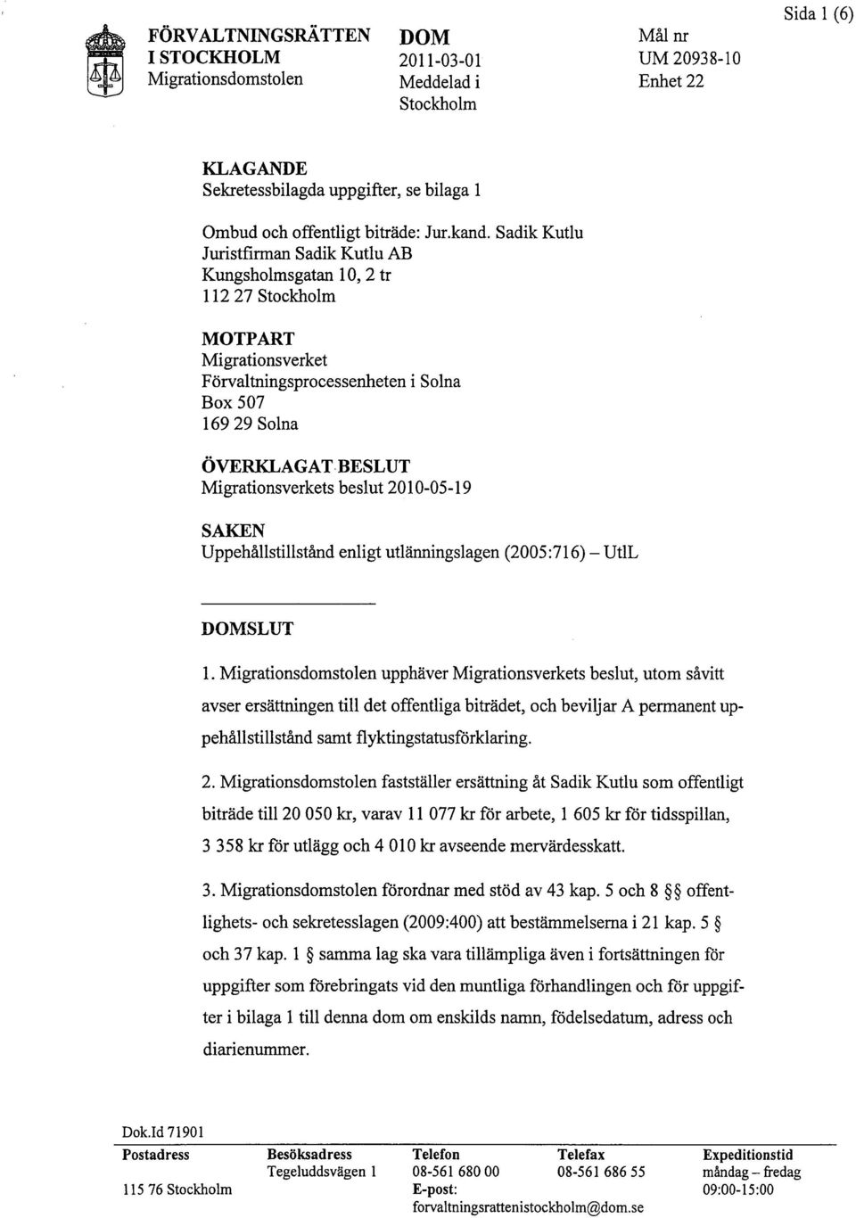 beslut 2010-05-19 SAKEN Uppehållstillstånd enligt utlänningslagen (2005:716) - UtlL DOMSLUT 1.