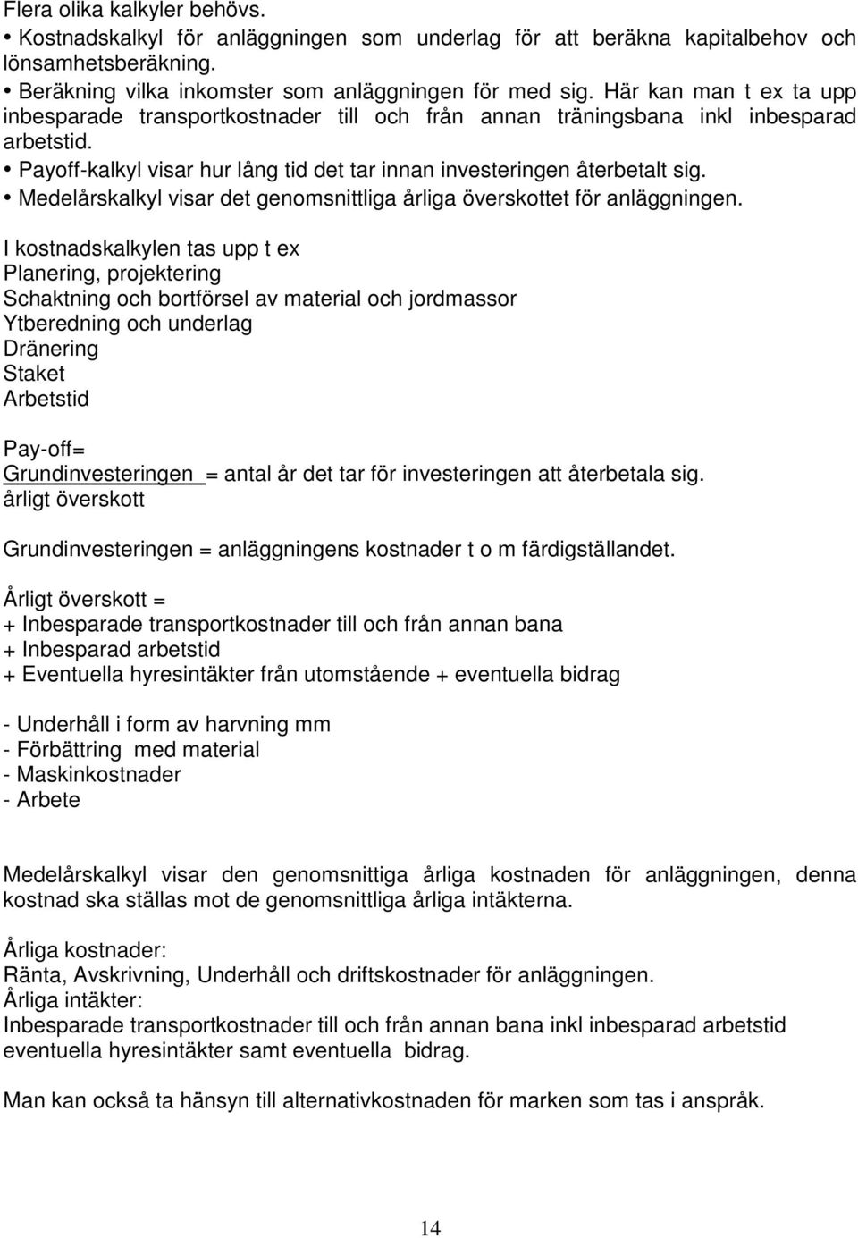 Medelårskalkyl visar det genomsnittliga årliga överskottet för anläggningen.