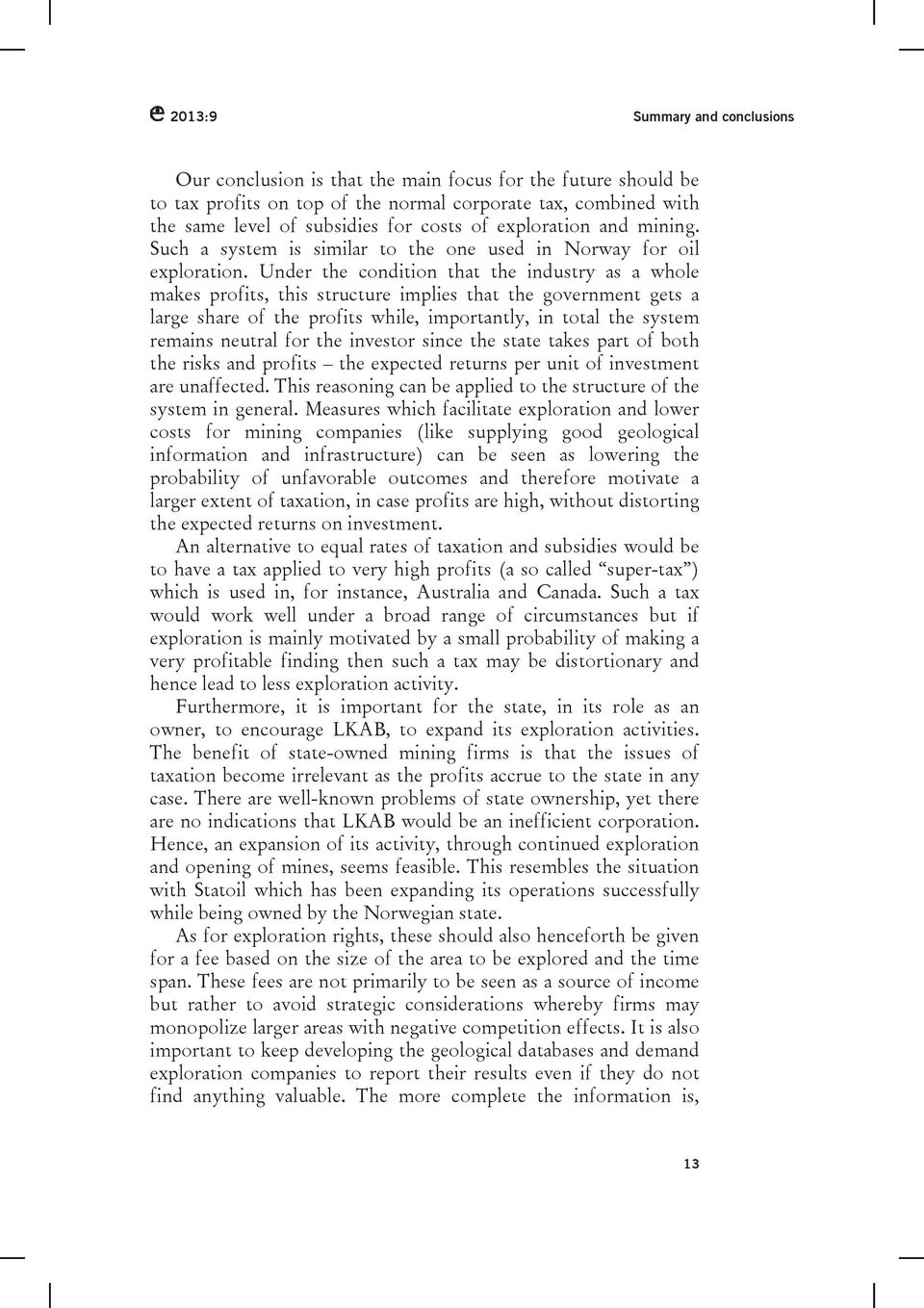 Under the condition that the industry as a whole makes profits, this structure implies that the government gets a large share of the profits while, importantly, in total the system remains neutral